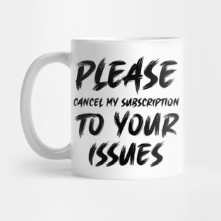 Please cancel my subscription to your issues Mug